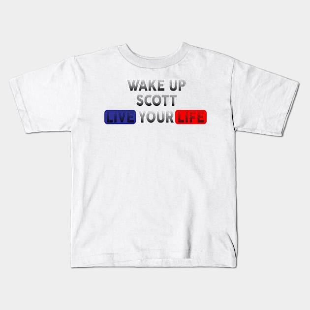 Wake Up | Live Your Life SCOTT Kids T-Shirt by Odegart